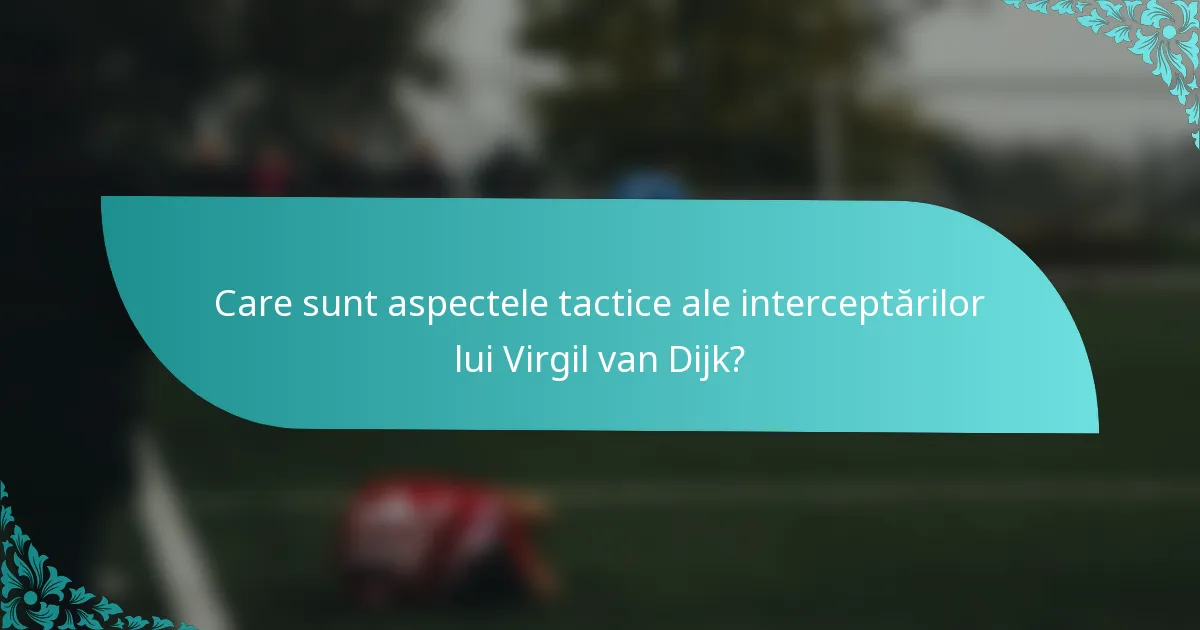 Care sunt aspectele tactice ale interceptărilor lui Virgil van Dijk?