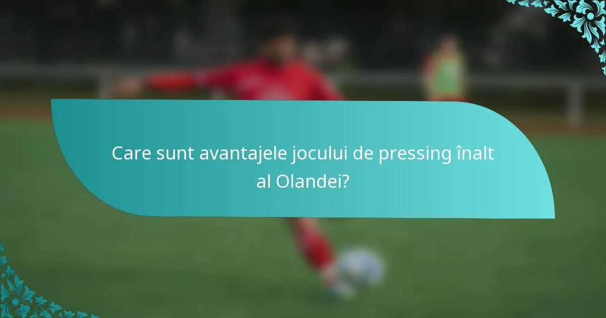Care sunt avantajele jocului de pressing înalt al Olandei?