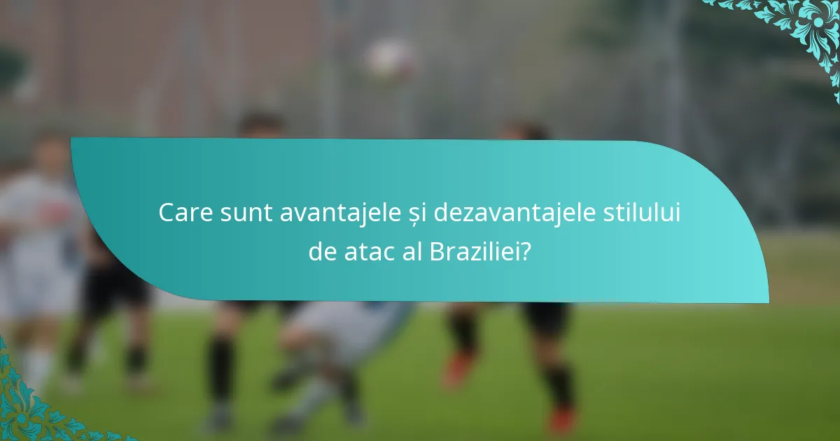 Care sunt avantajele și dezavantajele stilului de atac al Braziliei?