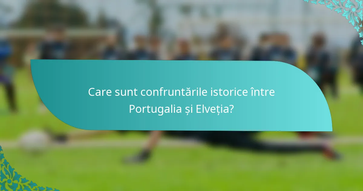 Care sunt confruntările istorice între Portugalia și Elveția?