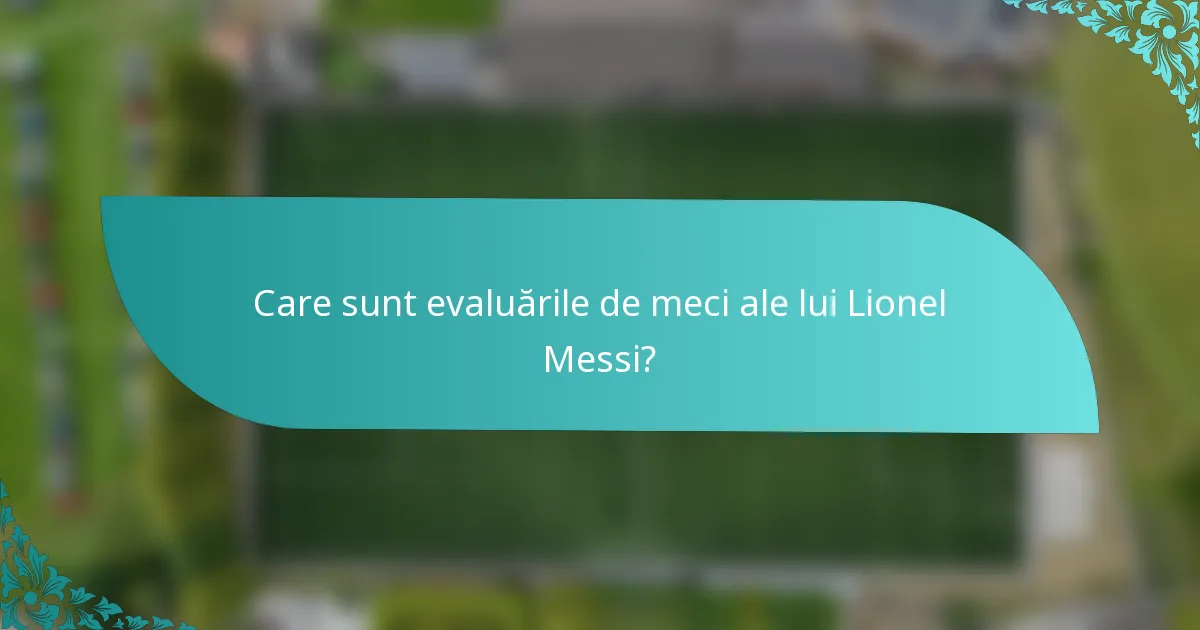 Care sunt evaluările de meci ale lui Lionel Messi?