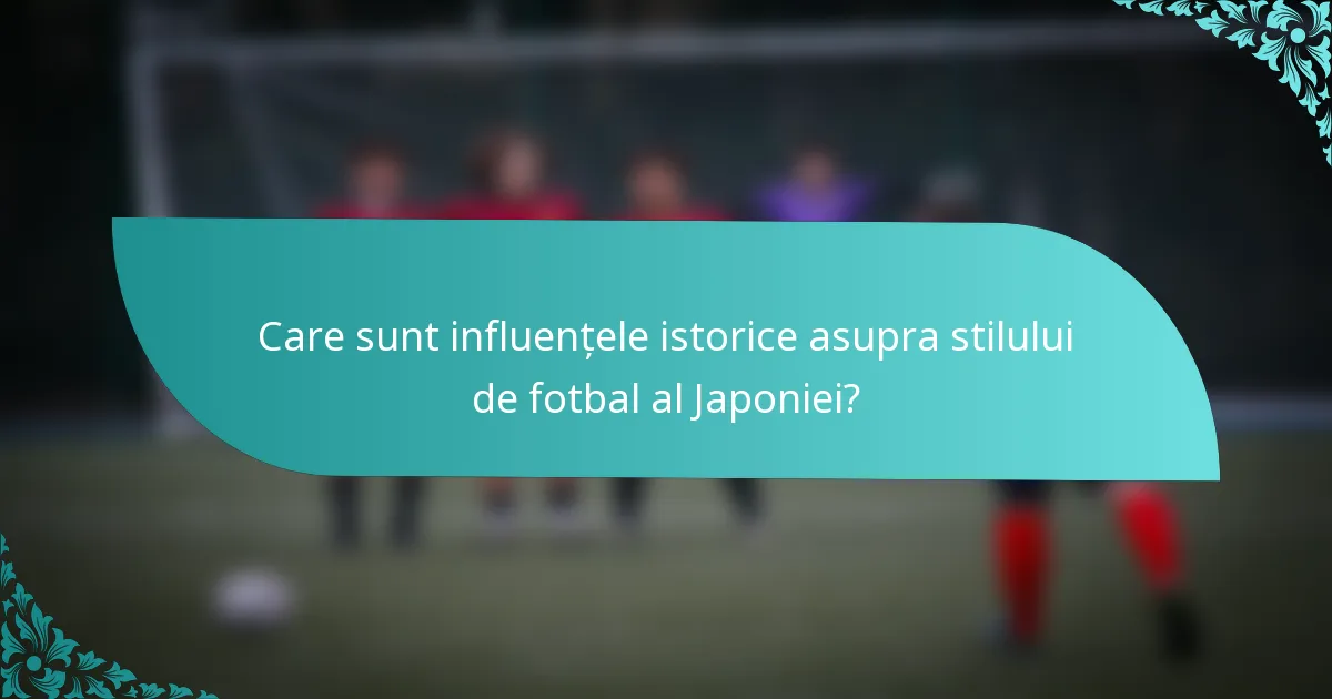 Care sunt influențele istorice asupra stilului de fotbal al Japoniei?