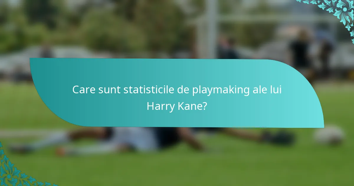 Care sunt statisticile de playmaking ale lui Harry Kane?