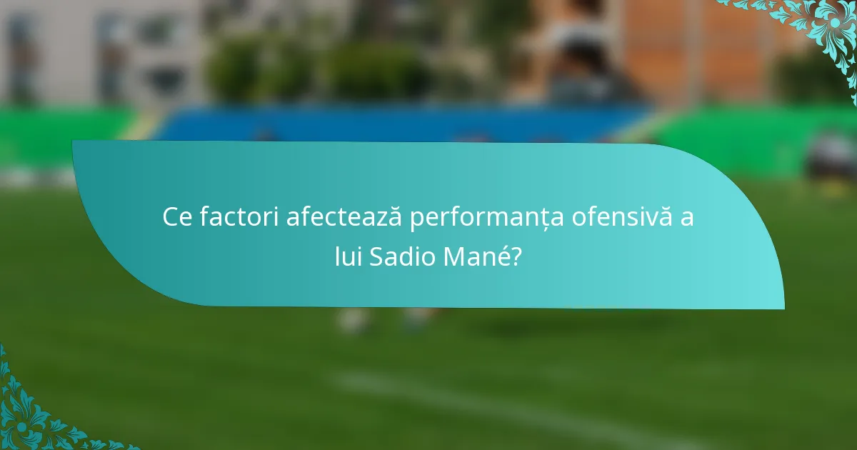 Ce factori afectează performanța ofensivă a lui Sadio Mané?