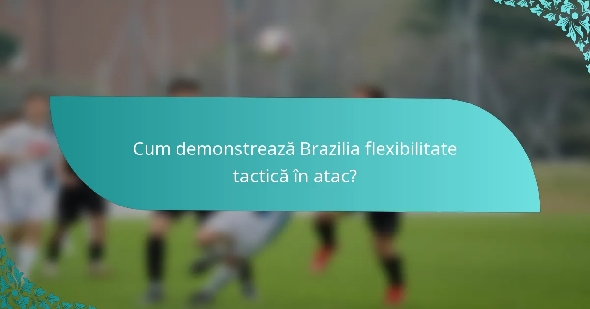 Cum demonstrează Brazilia flexibilitate tactică în atac?