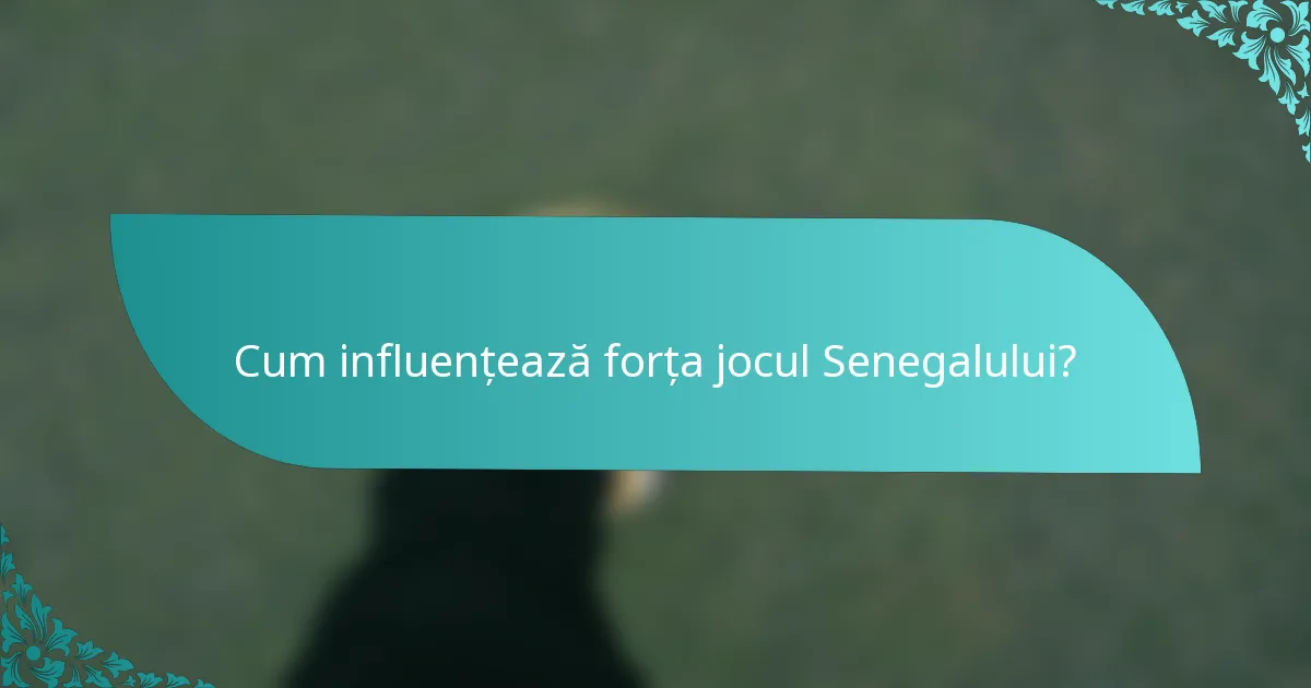 Cum influențează forța jocul Senegalului?