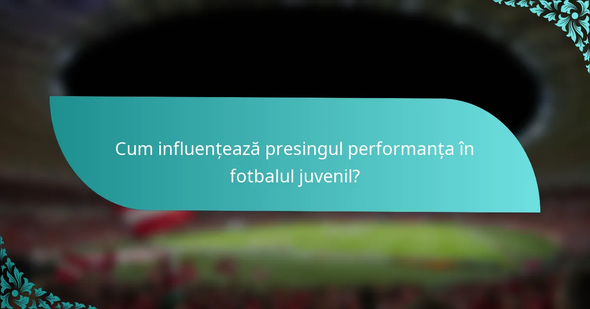 Cum influențează presingul performanța în fotbalul juvenil?