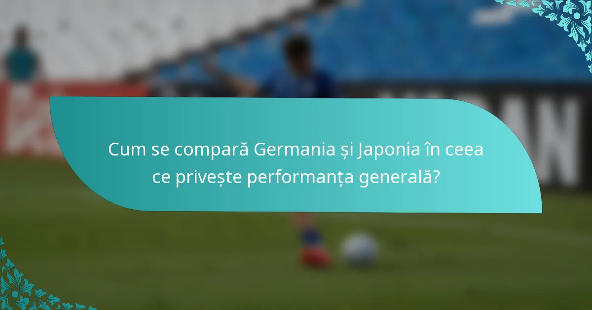 Cum se compară Germania și Japonia în ceea ce privește performanța generală?