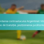 featured-image-abordarea-contraatacului-argentinei-viteza-joc-de-tranzitie-pozitionarea-jucatorilor