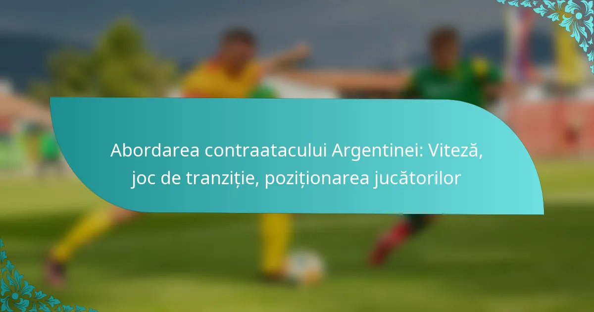 featured-image-abordarea-contraatacului-argentinei-viteza-joc-de-tranzitie-pozitionarea-jucatorilor