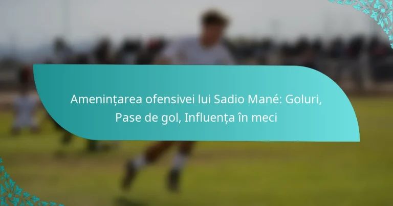 featured-image-amenintarea-ofensivei-lui-sadio-mane-goluri-pase-de-gol-influenta-in-meci