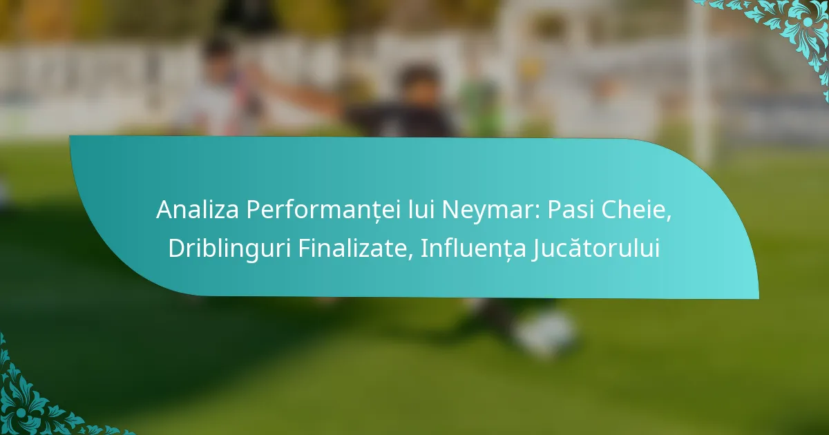 featured-image-analiza-performantei-lui-neymar-pasi-cheie-driblinguri-finalizate-influenta-jucatorului