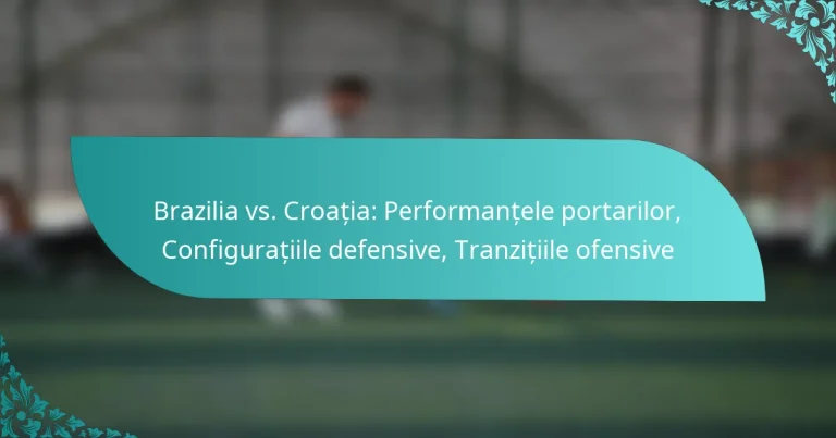 featured-image-brazilia-vs.-croatia-performantele-portarilor-configuratiile-defensive-tranzitiile-ofensive