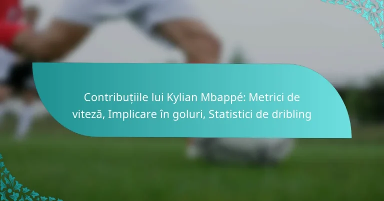 featured-image-contributiile-lui-kylian-mbappe-metrici-de-viteza-implicare-in-goluri-statistici-de-dribling