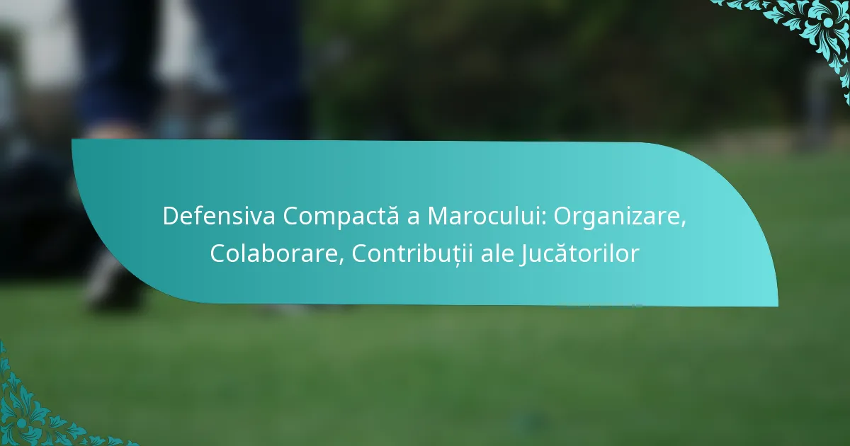 featured-image-defensiva-compacta-a-marocului-organizare-colaborare-contributii-ale-jucatorilor