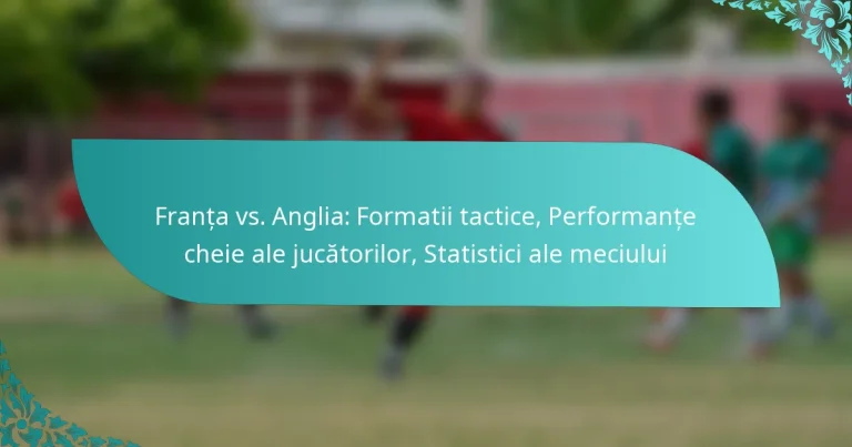 featured-image-franta-vs.-anglia-formatii-tactice-performante-cheie-ale-jucatorilor-statistici-ale-meciului
