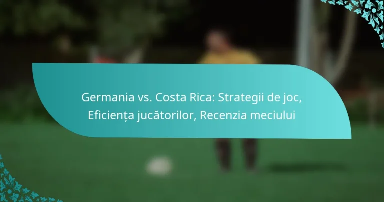 featured-image-germania-vs.-costa-rica-strategii-de-joc-eficienta-jucatorilor-recenzia-meciului