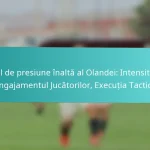 featured-image-jocul-de-presiune-inalta-al-olandei-intensitate-angajamentul-jucatorilor-eecutia-tactica