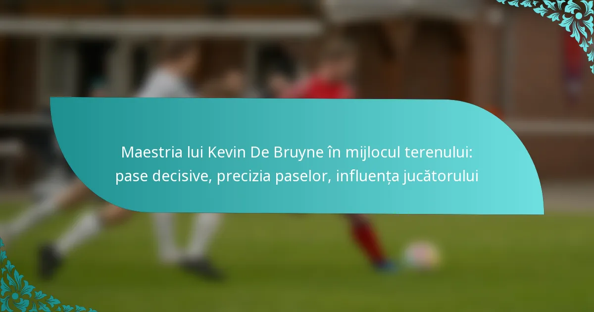 featured-image-maestria-lui-kevin-de-bruyne-in-mijlocul-terenului-pase-decisive-precizia-paselor-influenta-jucatorului