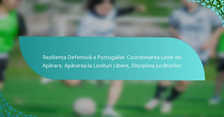 featured-image-rezilienta-defensiva-a-portugaliei-coordonarea-liniei-de-aparare-apararea-la-lovituri-libere-disciplina-jucatorilor